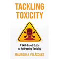 Tackling Toxicity: A Skill-Based Guide to Addressing Toxicity - Paperback