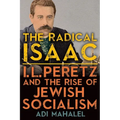 The Radical Isaac: I. L. Peretz and the Rise of Jewish Socialism - Hardcover