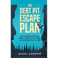 The Debt Pit Escape Plan: Get Creditors Off Your Back, Climb Out of Debt and Rebuild Your Credit - Paperback