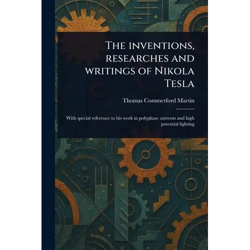 The Inventions, Researches and Writings of Nikola Tesla - Paperback