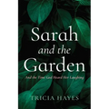 Sarah and the Garden: And the Time God Heard Her Laughing - Hardcover