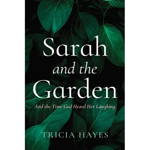 Sarah and the Garden: And the Time God Heard Her Laughing - Hardcover