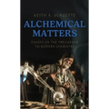 Alchemical Matters: Essays on the Precursor to Modern Chemistry - Hardcover