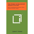 The Horse In Blackfoot Indian Culture: With Comparative Material From Other Western Tribes - Hardcover