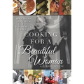Cooking for a Beautiful Woman: The Tastes and Tales of a Wonderful Life - Hardcover