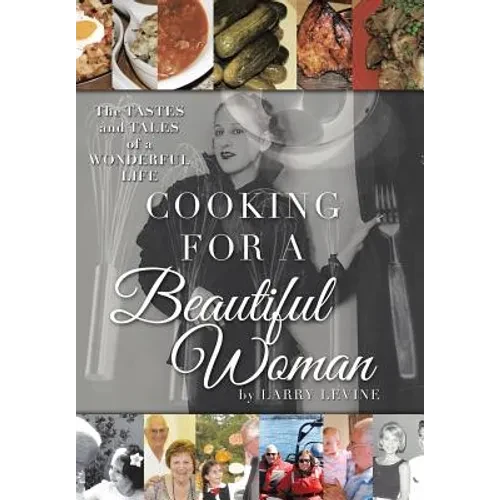 Cooking for a Beautiful Woman: The Tastes and Tales of a Wonderful Life - Hardcover