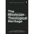 The Wesleyan Theological Heritage: Past, Present, and Future - Paperback