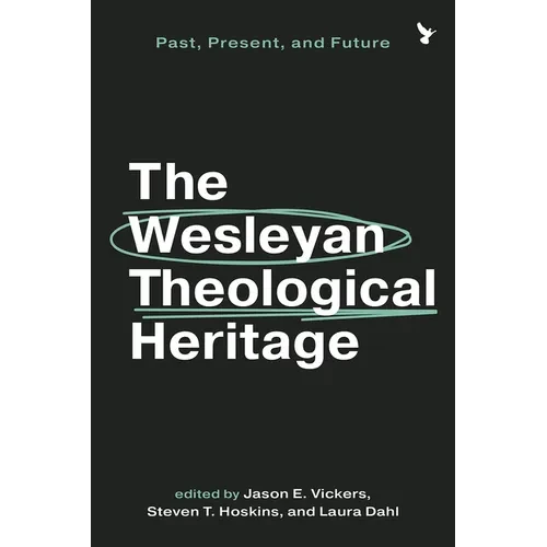 The Wesleyan Theological Heritage: Past, Present, and Future - Paperback