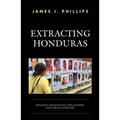 Extracting Honduras: Resource Exploitation, Displacement, and Forced Migration - Paperback