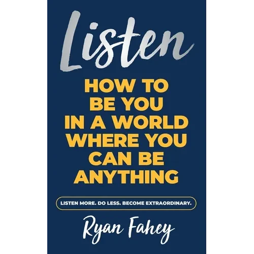 Listen: How To Be You In A World Where You Can Be Anything - Paperback