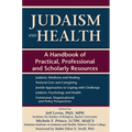 Judaism and Health: A Handbook of Practical, Professional and Scholarly Resources - Hardcover