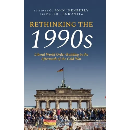 Rethinking the 1990s: Liberal World Order-Building in the Aftermath of the Cold War - Hardcover