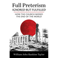 Full Preterism--Ignored But Fulfilled: How the Church Missed the End of the World - Paperback