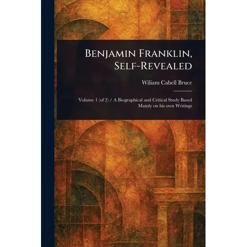 Benjamin Franklin, Self-Revealed - Paperback