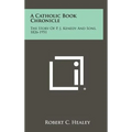 A Catholic Book Chronicle: The Story of P. J. Kenedy and Sons, 1826-1951 - Hardcover