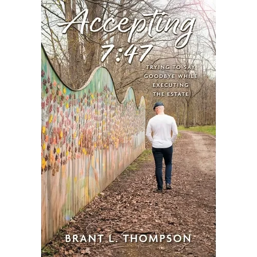 Accepting 7: 47: Trying to Say Goodbye While Executing the Estate - Hardcover