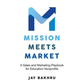 Mission Meets Market: A Sales and Marketing Playbook for Education Nonprofits - Paperback