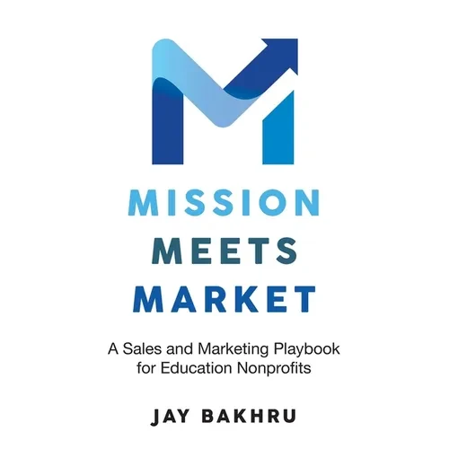 Mission Meets Market: A Sales and Marketing Playbook for Education Nonprofits - Paperback