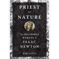 Priest of Nature: The Religious Worlds of Isaac Newton - Hardcover