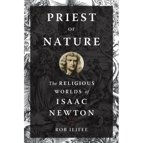 Priest of Nature: The Religious Worlds of Isaac Newton - Hardcover