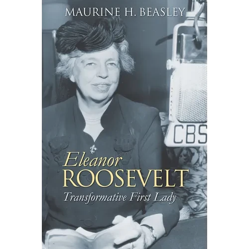 Eleanor Roosevelt: Transformative First Lady - Paperback