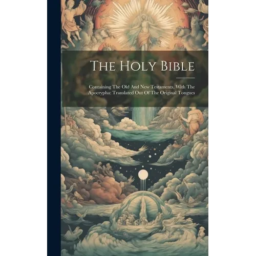 The Holy Bible: Containing The Old And New Testaments, With The Apocrypha: Translated Out Of The Original Tongues - Hardcover
