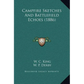 Campfire Sketches And Battlefield Echoes (1886) - Hardcover