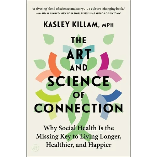 The Art and Science of Connection: Why Social Health Is the Missing Key to Living Longer, Healthier, and Happier - Paperback
