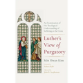 Luther's View of Purgatory: An Examination of His Theological Understanding of Suffering as the Cross - Hardcover