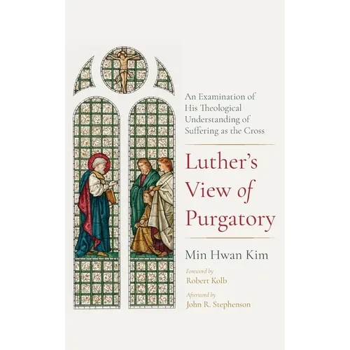 Luther's View of Purgatory: An Examination of His Theological Understanding of Suffering as the Cross - Hardcover