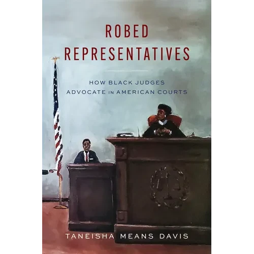 Robed Representatives: How Black Judges Advocate in American Courts - Paperback