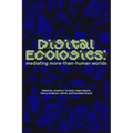 Digital Ecologies: Mediating More-Than-Human Worlds - Paperback
