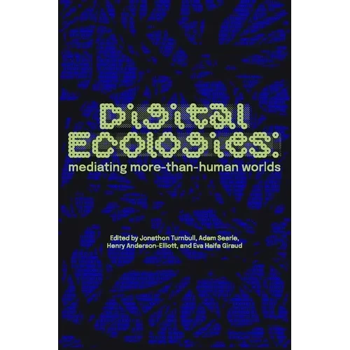 Digital Ecologies: Mediating More-Than-Human Worlds - Paperback