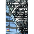 Beyond Left, Right, and Center: The Politics of Gender and Ethnicity in Contemporary Germany - Hardcover