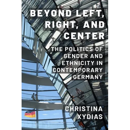 Beyond Left, Right, and Center: The Politics of Gender and Ethnicity in Contemporary Germany - Hardcover