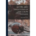 Myths and Traditions of the Crow Indians - Paperback