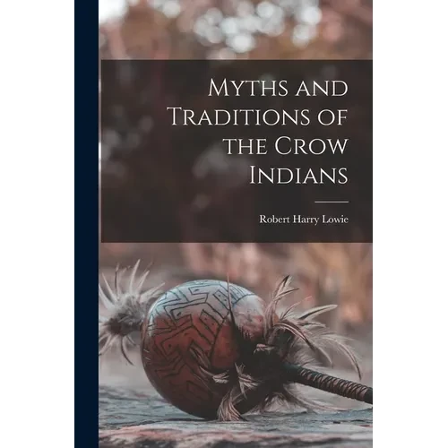 Myths and Traditions of the Crow Indians - Paperback