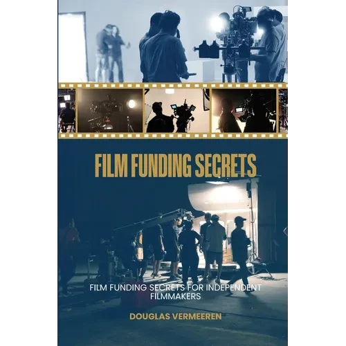 Film Funding Secrets: Film Funding SECRETS For Independent Filmmakers - Paperback