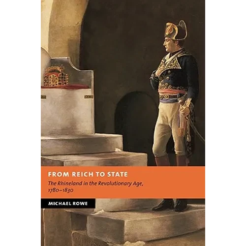 From Reich to State: The Rhineland in the Revolutionary Age, 1780-1830 - Hardcover