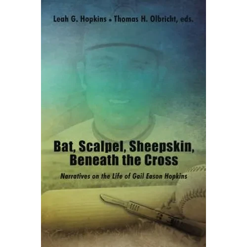 Bat, Scalpel, Sheepskin, Beneath the Cross: Narratives on the Life of Gail Eason Hopkins - Hardcover