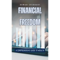 Financial Freedom: A Comprehensive Guide to Wealth - Hardcover