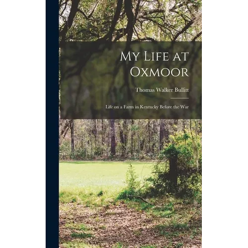 My Life at Oxmoor: Life on a Farm in Kentucky Before the War - Hardcover