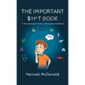 The Important Shit Book: A Neurodivergent Guide to Navigating Adulthood - Hardcover