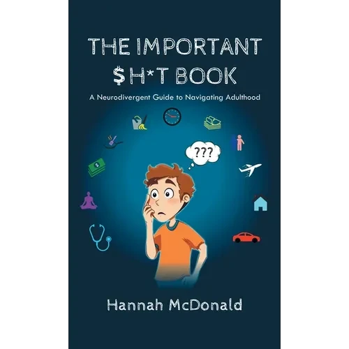 The Important Shit Book: A Neurodivergent Guide to Navigating Adulthood - Hardcover