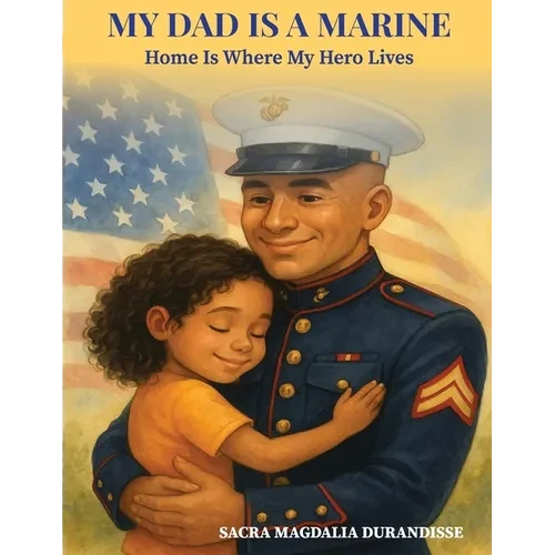 My Dad is A Marine: Home is where My Hero Lives - Paperback