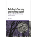 Debating in Teaching and Learning English: Theory and Practice for Pedagogy and Curriculum - Paperback