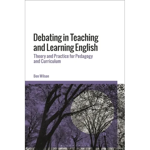 Debating in Teaching and Learning English: Theory and Practice for Pedagogy and Curriculum - Paperback