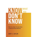 Know What You Don't Know: What Every Higher Ed Leader Needs to Understand About Marketing