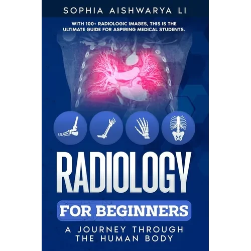 Radiology for Beginners: A Journey Through the Human Body - Paperback