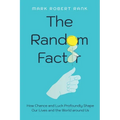 The Random Factor: How Chance and Luck Profoundly Shape Our Lives and the World Around Us - Paperback